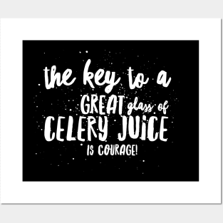 the key to a GREAT GLASS of CELERY JUICE is COURAGE! Posters and Art